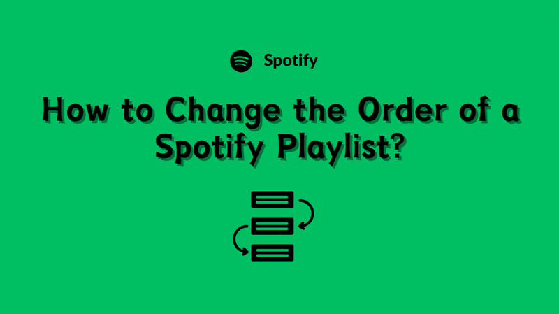 change the order of a spotify playlist